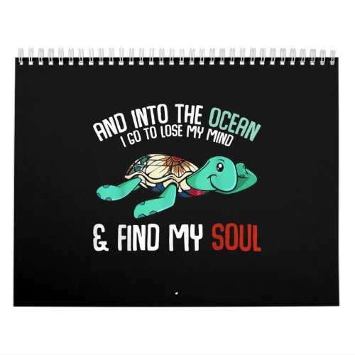 Into Ocean I Go To Lose My Mind Sea Turtle Calendar