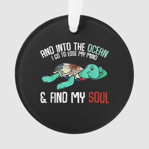 Into Ocean I Go To Lose My Mind Sea Turtle Ornament