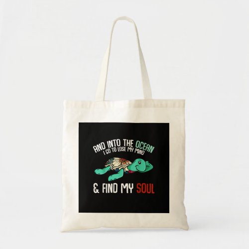 Into Ocean I Go To Lose My Mind Sea Turtle Tote Bag