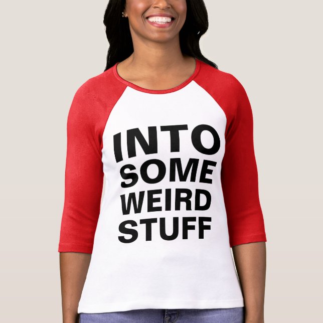 into some weird stuff T-Shirt (Front)