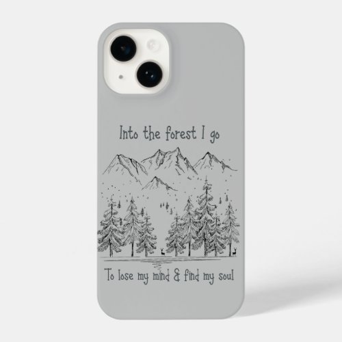 Into the Forest I go To find my Soul Quote iPhone 14 Case