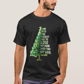 Into The Forest I Go To Lose My Mind And Find My S T-Shirt