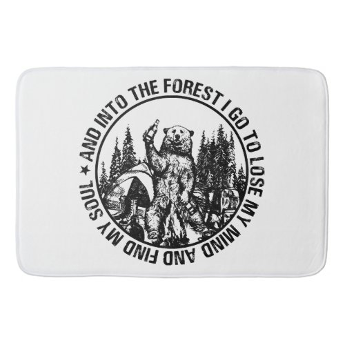 Into The Forest I Go To Lose My Mind Bear Camping  Bath Mat