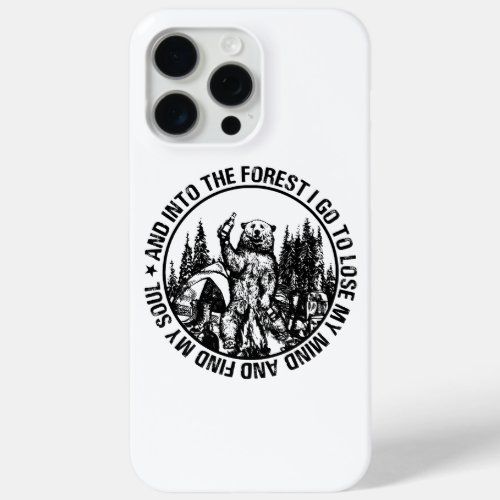 Into The Forest I Go To Lose My Mind Bear Camping  iPhone 15 Pro Max Case