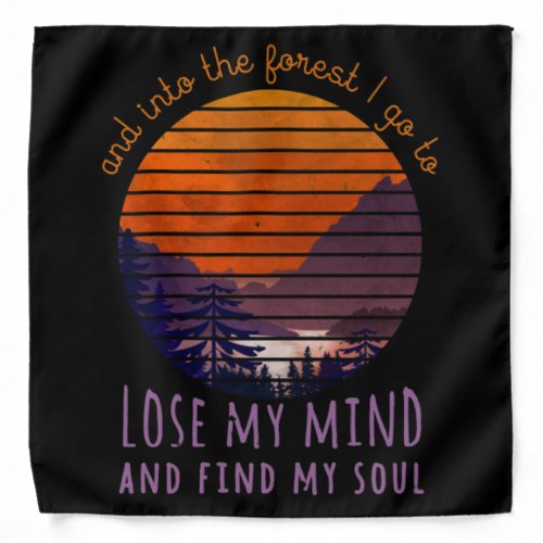 Into The Forest I Go To Lose My Mind Find My Soul Bandana