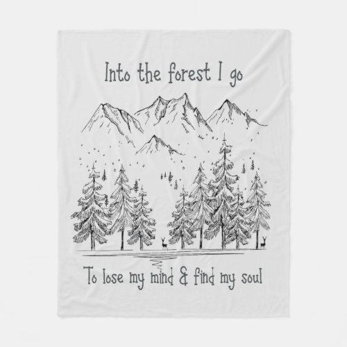 Into the Forest I go to Lose my Mind Find my Soul Fleece Blanket