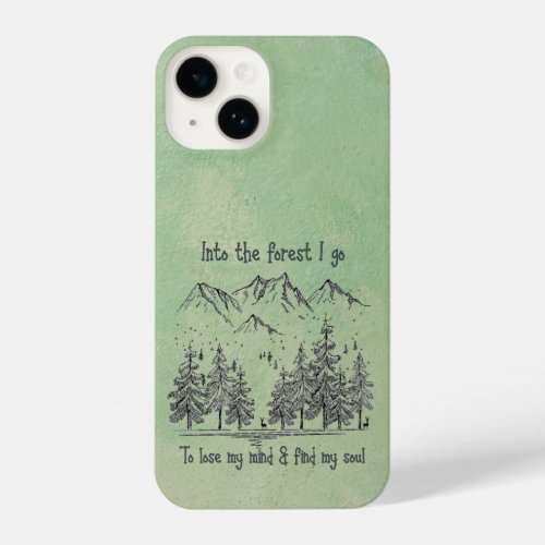 Into the Forest I go to Lose my Mind Find my Soul iPhone 14 Case