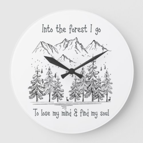 Into the Forest I go to Lose my Mind Find my Soul Large Clock