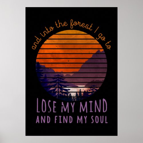 Into The Forest I Go To Lose My Mind Find My Soul Poster
