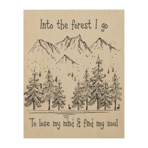 Into the Forest I go to Lose my Mind Find my Soul Wood Wall Art