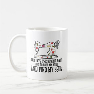 Into The Sewing Room Lose My Mind Find My Soul Coffee Mug