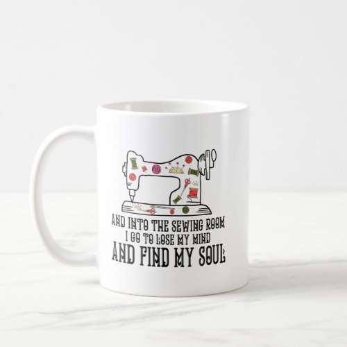 Into The Sewing Room Lose My Mind Find My Soul Coffee Mug