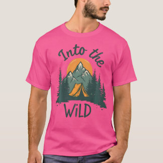 Into The Wild Adventure Camping Mountains Nature H T-Shirt