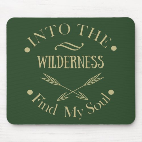 into the wilderness find my soul  mouse pad