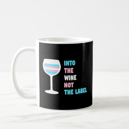 Into The Wine Not The Label Trans Transgender Prid Coffee Mug