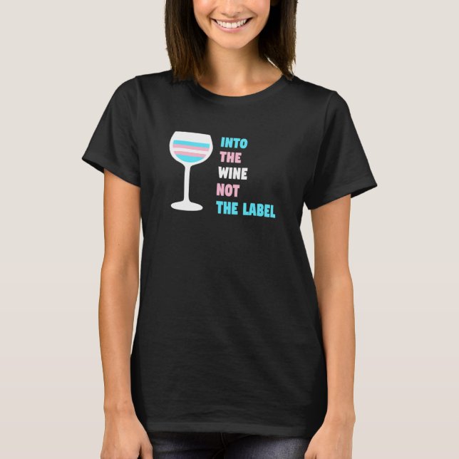 Into The Wine Not The Label Trans Transgender Prid T-Shirt (Front)