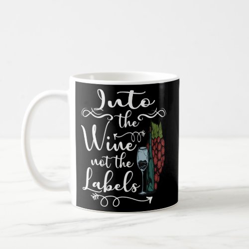 Into The Wine Not The Labels Drinking Wine Coffee Mug
