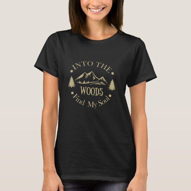 Into the woods funny hiking saying T-Shirt (Front)