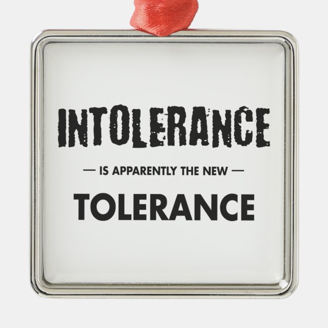 Intolerance Is Apparently The New Tolerance Metal Ornament (Front)
