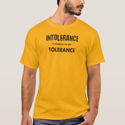 Intolerance Is Apparently The New Tolerance T_Shirt
