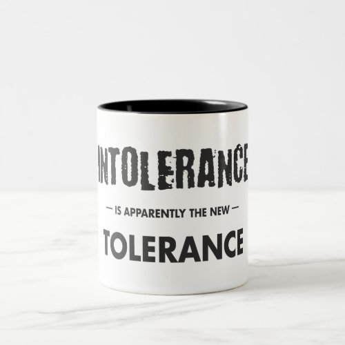 Intolerance Is Apparently The New Tolerance Two_Tone Coffee Mug