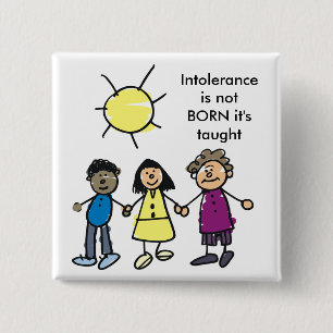 INTOLERANCE IS NOT BORN PINBACK BUTTON