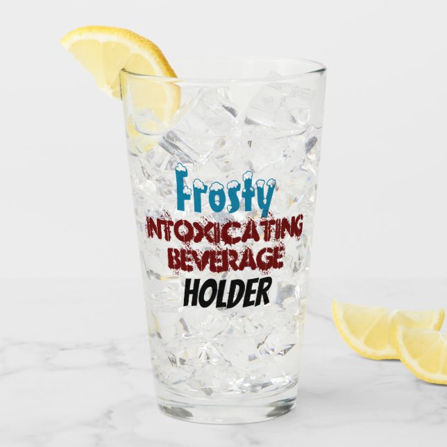 Intoxicating Beverage Holder Humor Glass (Front Ice)