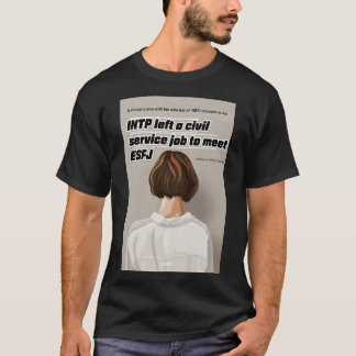 INTP left a civil service job to meet ESFJ T-Shirt