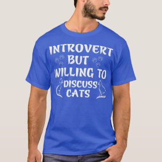 Introvert but willing to discuss cats T-Shirt