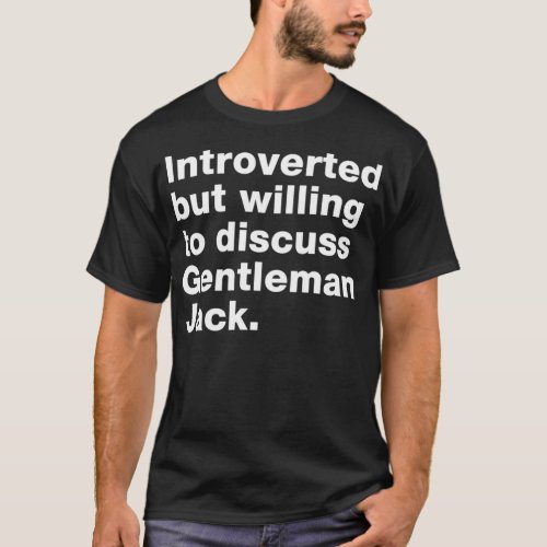 Introvert but willing to discuss Gentleman Jack T_Shirt
