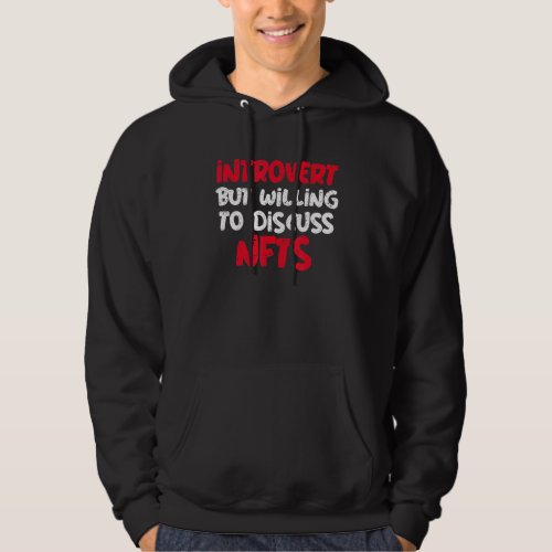 Introvert But Willing To Discuss Nfts  Saying Hoodie