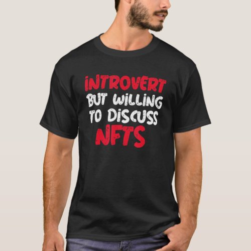 Introvert But Willing To Discuss Nfts  Saying T_Shirt