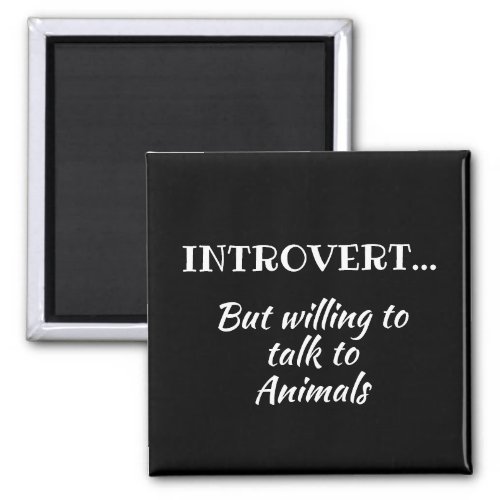 Introvert But Willing to Talk to Animals Fridge Magnet