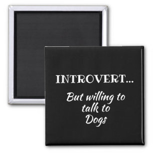Introvert But Willing to Talk to Dogs Refrigerator Magnet