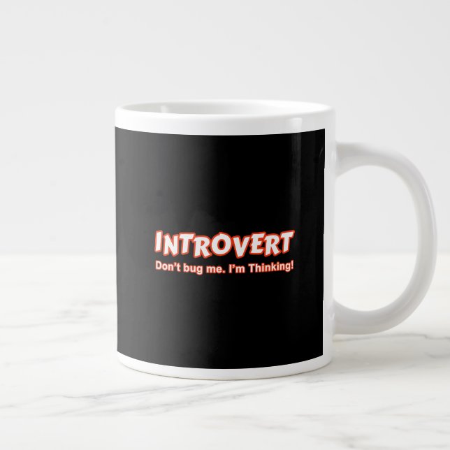 Introvert - Don't Bug Me I'm Thinking Giant Coffee Mug (Right)