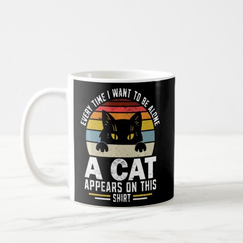 Introvert Every Time I Want To Be Alone Cat Appear Coffee Mug