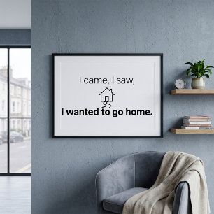 Introvert Humor I Came I Saw Wanted To Go Home Poster