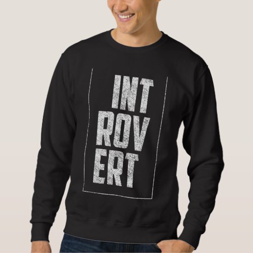 Introvert Introverted Anti Social Shy Shyness Sweatshirt