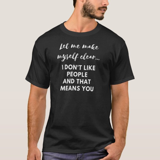 Introvert Let Me Make Myself Clear I Don't Like Pe T-Shirt (Front)