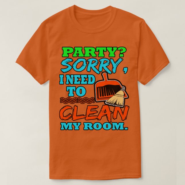 Introvert Party Sorry I Need To Clean My Room T-Shirt (Design Front)