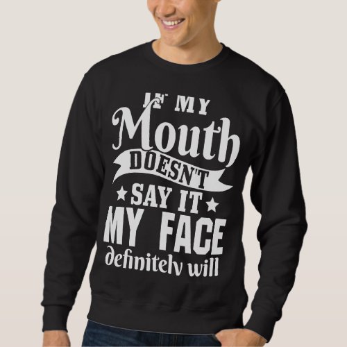 Introvert Sarcasm Saying If my mouth doesnt say i Sweatshirt