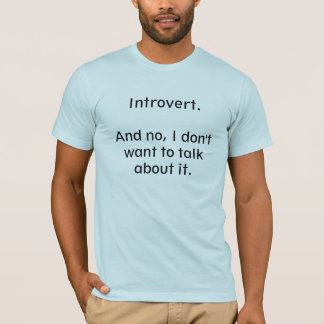 Introvert. Talk about it. T-Shirt
