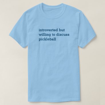 Introvert Willing to Discuss Pickleball T-Shirt