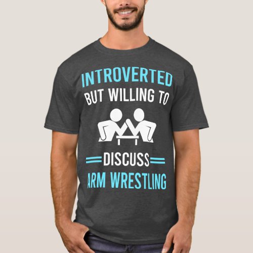 Introverted Arm Wrestling Wrestler Armwrestling T_Shirt