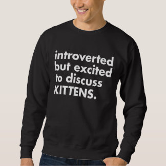 Introverted But Excited Discuss Kittens Cute Cat Sweatshirt