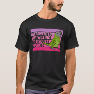 Introverted But Parrots Dusky headed Conure 1 T-Shirt