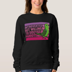 Introverted But Parrots Green Parrotlet  1 Sweatshirt