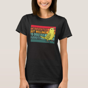 Introverted But Parrots Yellow Parrotlet T-Shirt