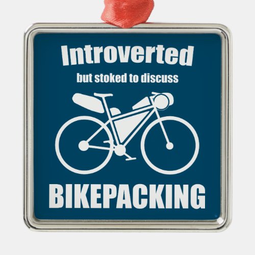 Introverted But Stoked To Discuss Bikepacking Metal Ornament