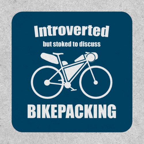 Introverted But Stoked To Discuss Bikepacking Patch